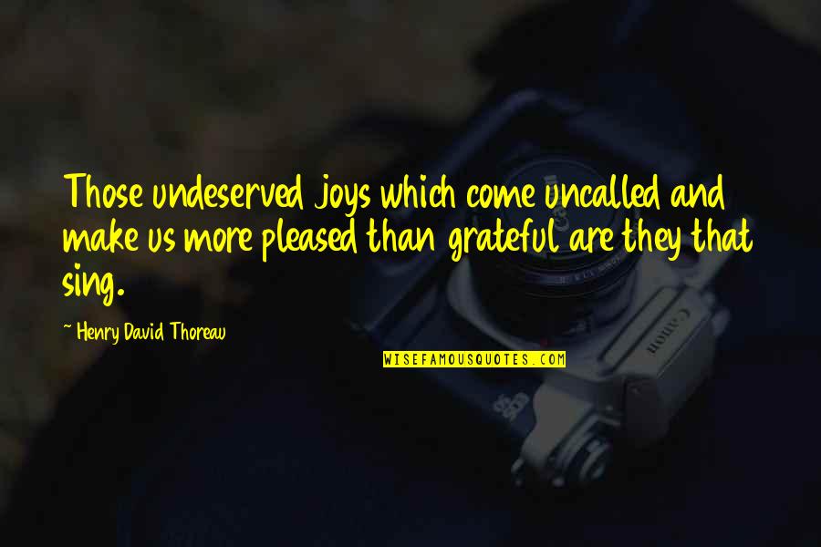 Hari Bol Quotes By Henry David Thoreau: Those undeserved joys which come uncalled and make