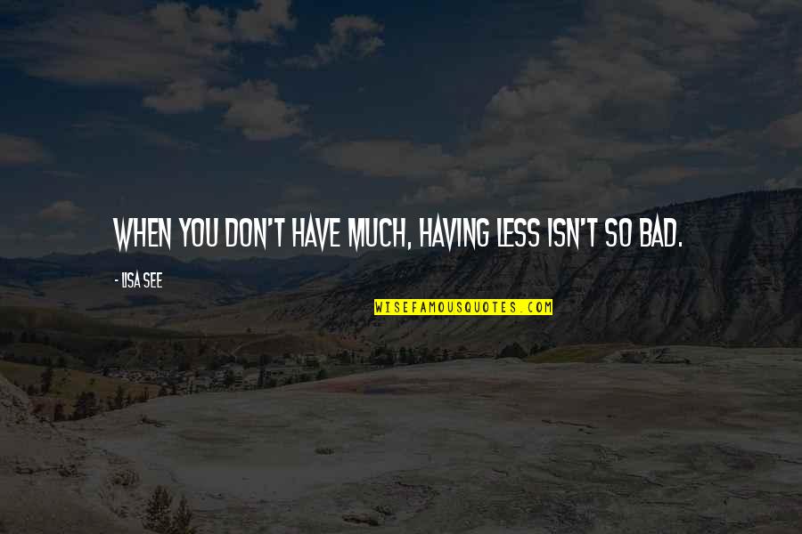 Hari Buruh Quotes By Lisa See: When you don't have much, having less isn't