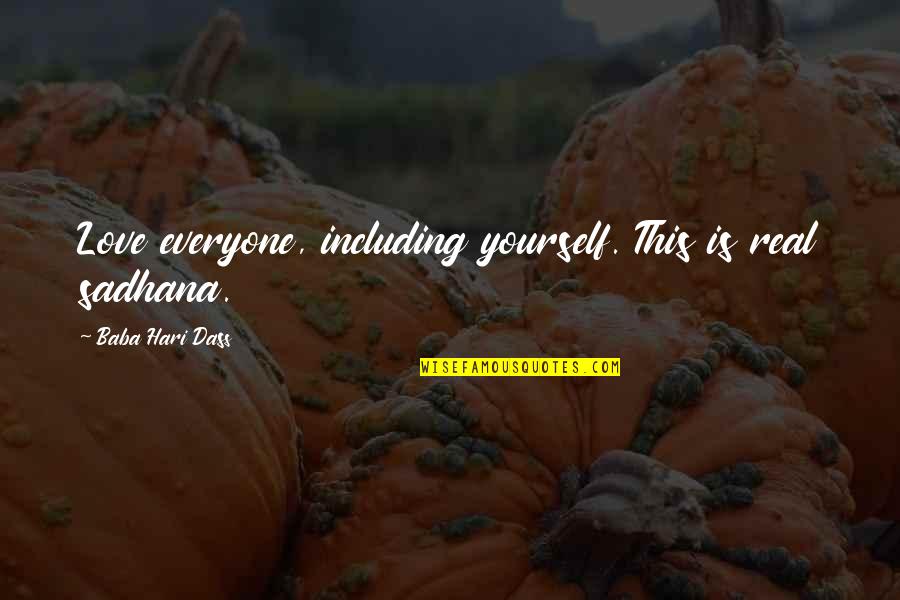 Hari Hari Quotes By Baba Hari Dass: Love everyone, including yourself. This is real sadhana.