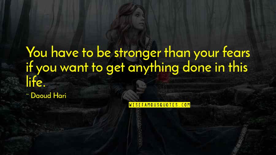 Hari Hari Quotes By Daoud Hari: You have to be stronger than your fears