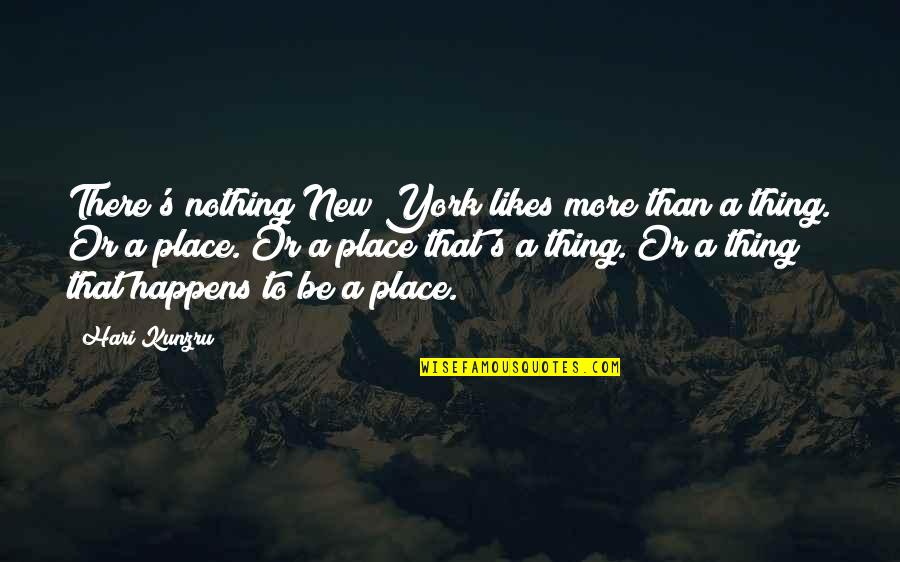 Hari Hari Quotes By Hari Kunzru: There's nothing New York likes more than a