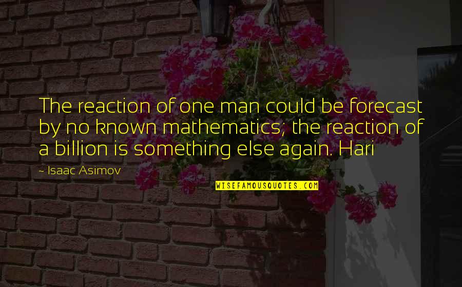 Hari Hari Quotes By Isaac Asimov: The reaction of one man could be forecast