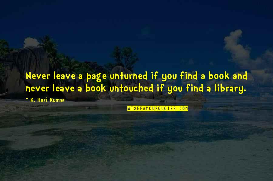 Hari Hari Quotes By K. Hari Kumar: Never leave a page unturned if you find