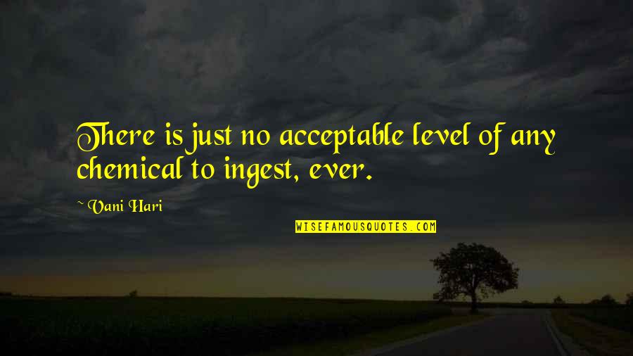 Hari Hari Quotes By Vani Hari: There is just no acceptable level of any