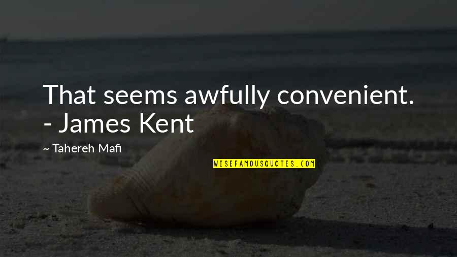 Hari Jadi Ibu Quotes By Tahereh Mafi: That seems awfully convenient. - James Kent