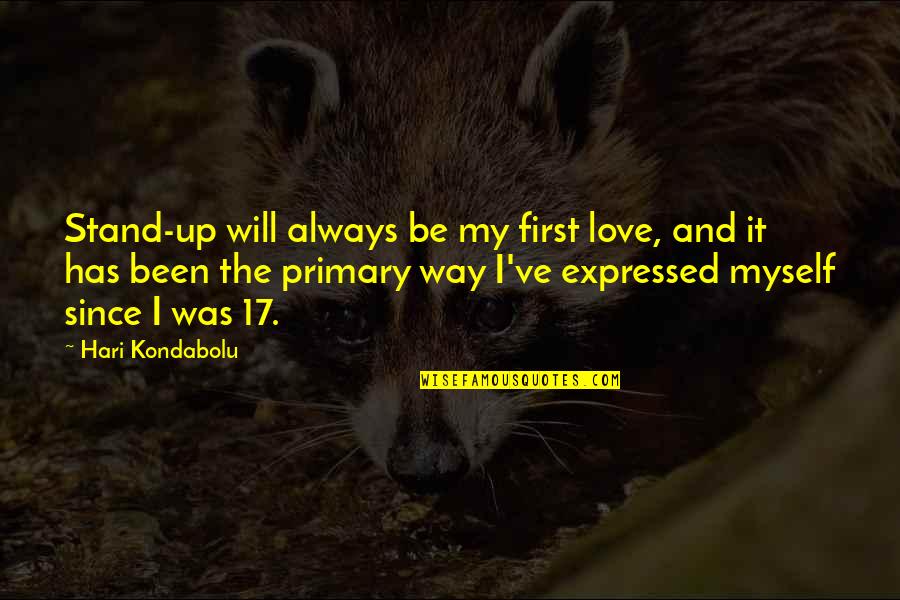 Hari Kondabolu Quotes By Hari Kondabolu: Stand-up will always be my first love, and