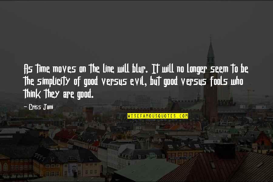 Hari Merdeka Quotes By Criss Jami: As time moves on the line will blur. Hari Merdeka Quotes By Criss Jami: As time moves on the line will blur.