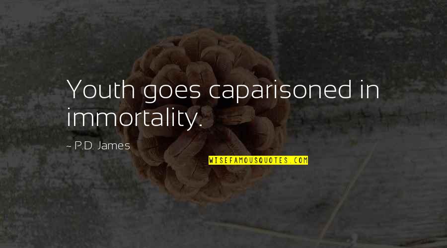 Hari Minggu Quotes By P.D. James: Youth goes caparisoned in immortality.