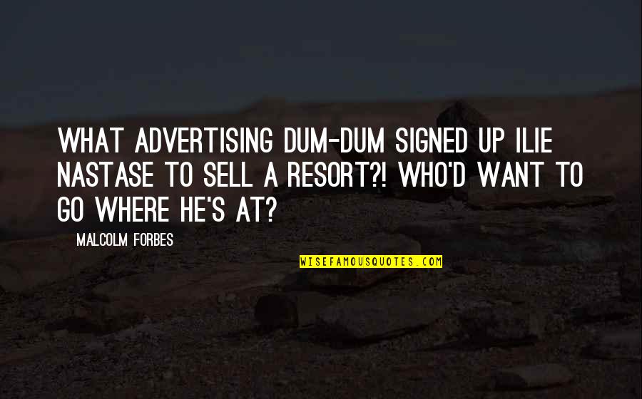 Hari Om Quotes By Malcolm Forbes: What advertising dum-dum signed up Ilie Nastase to