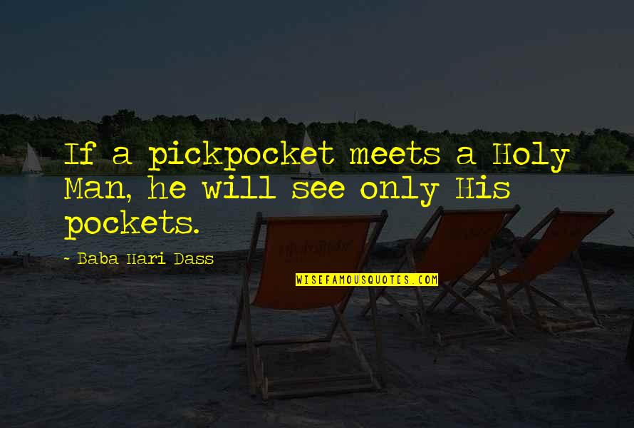 Hari Quotes By Baba Hari Dass: If a pickpocket meets a Holy Man, he