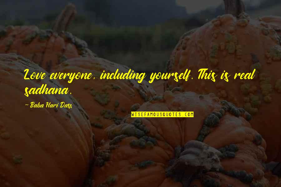 Hari Quotes By Baba Hari Dass: Love everyone, including yourself. This is real sadhana.