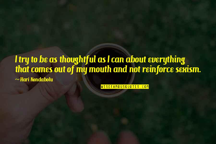 Hari Quotes By Hari Kondabolu: I try to be as thoughtful as I Hari Quotes By Hari Kondabolu: I try to be as thoughtful as I