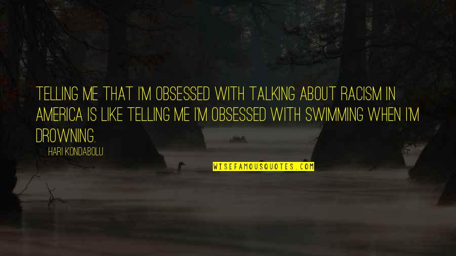 Hari Quotes By Hari Kondabolu: Telling me that I'm obsessed with talking about Hari Quotes By Hari Kondabolu: Telling me that I'm obsessed with talking about