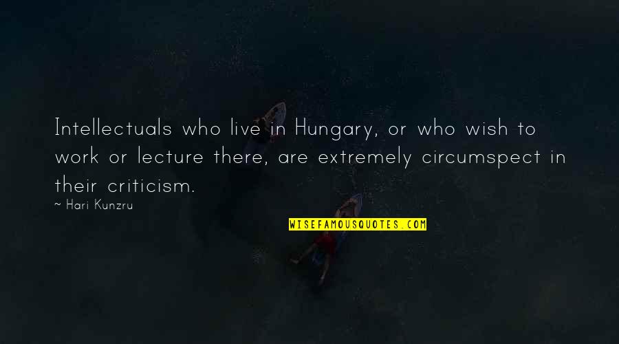 Hari Quotes By Hari Kunzru: Intellectuals who live in Hungary, or who wish Hari Quotes By Hari Kunzru: Intellectuals who live in Hungary, or who wish