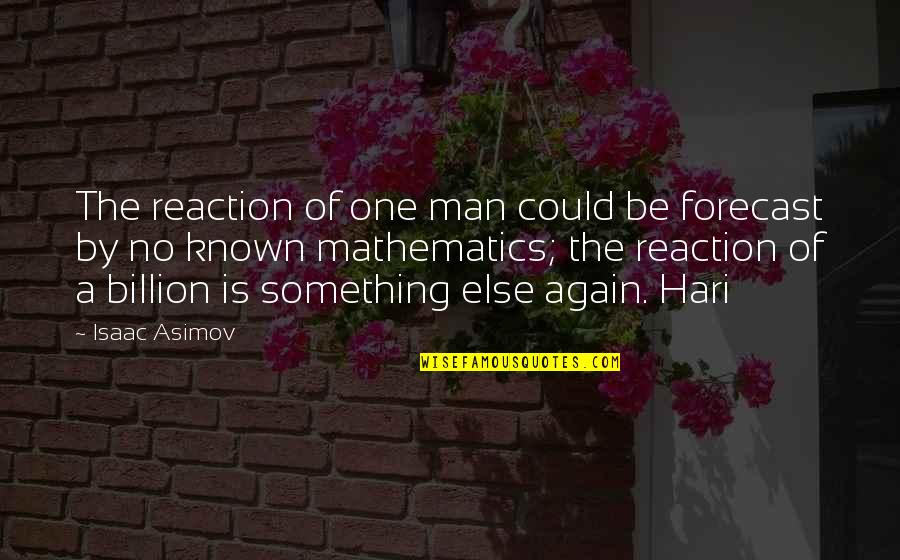 Hari Quotes By Isaac Asimov: The reaction of one man could be forecast Hari Quotes By Isaac Asimov: The reaction of one man could be forecast