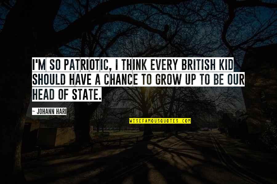 Hari Quotes By Johann Hari: I'm so patriotic, I think every British kid Hari Quotes By Johann Hari: I'm so patriotic, I think every British kid