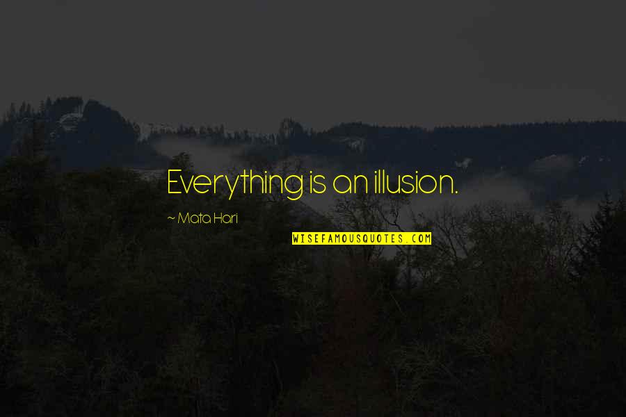 Hari Quotes By Mata Hari: Everything is an illusion.