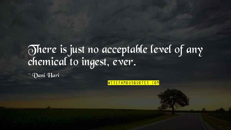 Hari Quotes By Vani Hari: There is just no acceptable level of any