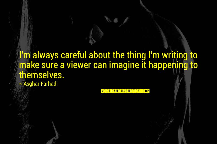 Hari Raya Aidiladha Quotes By Asghar Farhadi: I'm always careful about the thing I'm writing