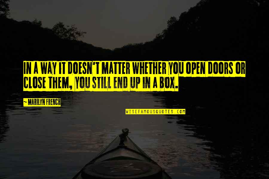 Hariduse 9 Quotes By Marilyn French: In a way it doesn't matter whether you Hariduse 9 Quotes By Marilyn French: In a way it doesn't matter whether you