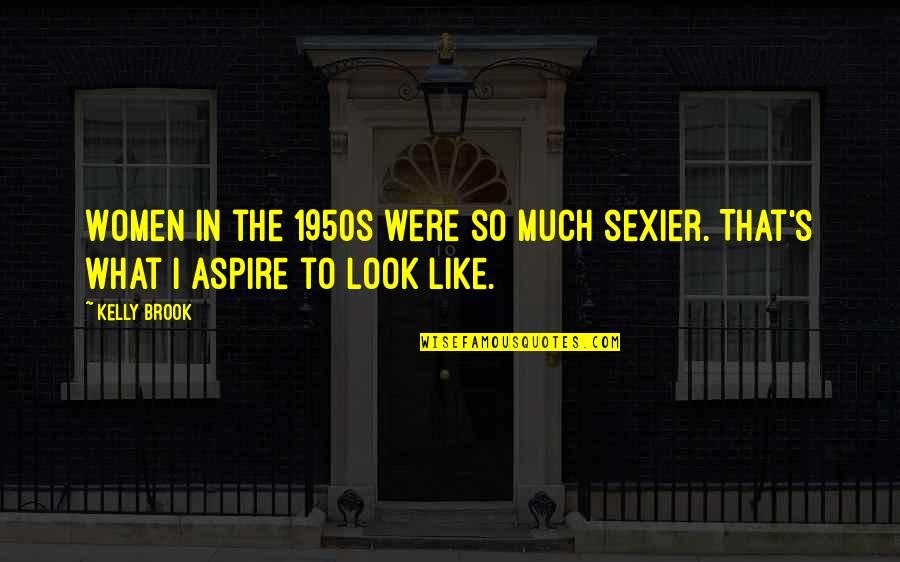 Hariduse Juhtimine Quotes By Kelly Brook: Women in the 1950s were so much sexier.