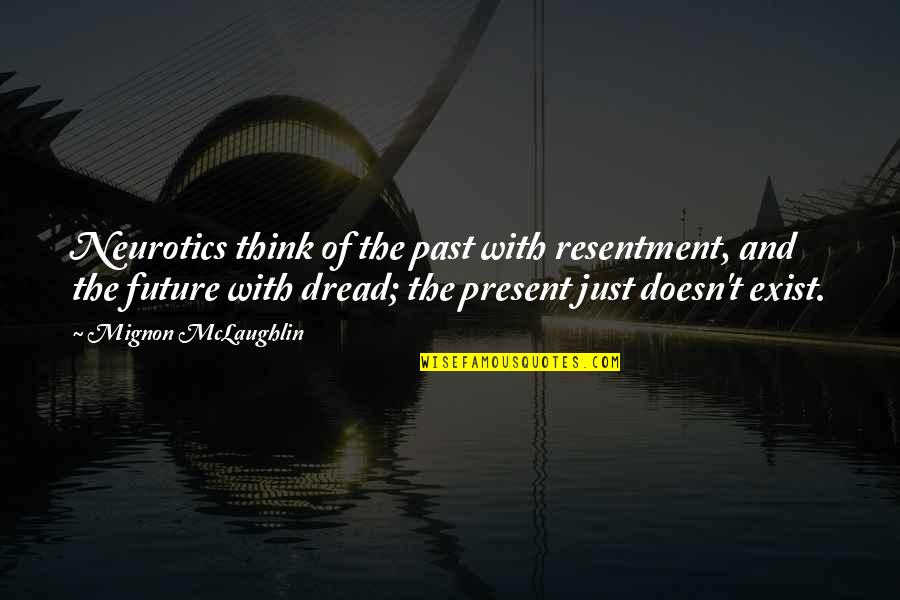 Hariette Chandler Quotes By Mignon McLaughlin: Neurotics think of the past with resentment, and