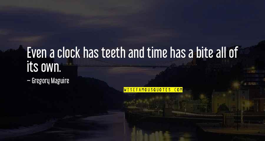 Harigae Mina Quotes By Gregory Maguire: Even a clock has teeth and time has