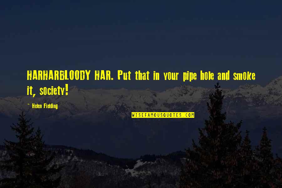 Hariharan Quotes By Helen Fielding: HARHARBLOODY HAR. Put that in your pipe hole Hariharan Quotes By Helen Fielding: HARHARBLOODY HAR. Put that in your pipe hole