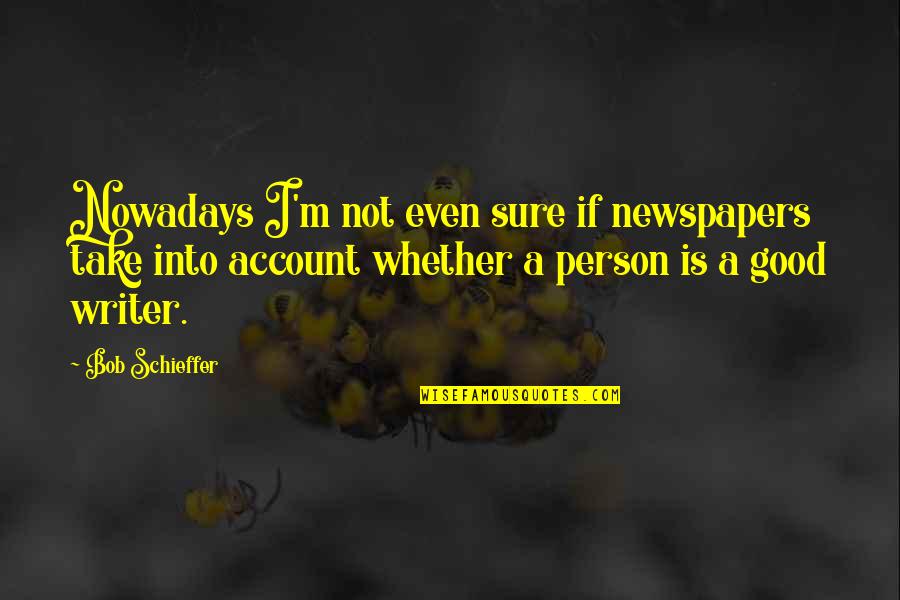 Harijans Quotes By Bob Schieffer: Nowadays I'm not even sure if newspapers take