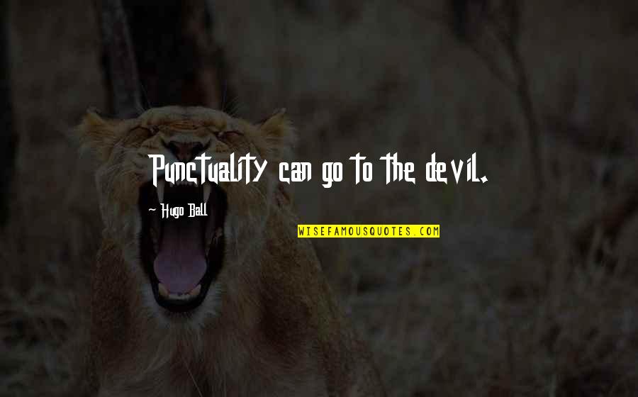 Harijiwan Khalsa Quotes By Hugo Ball: Punctuality can go to the devil.