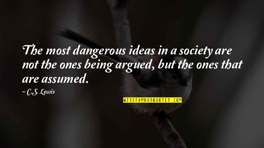 Harijs Jaunzems Quotes By C.S. Lewis: The most dangerous ideas in a society are
