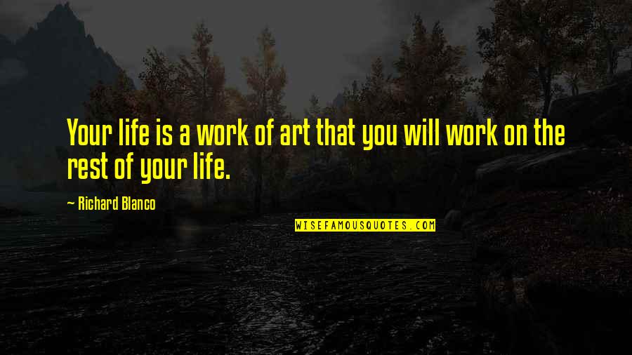 Hariken Ryu Quotes By Richard Blanco: Your life is a work of art that