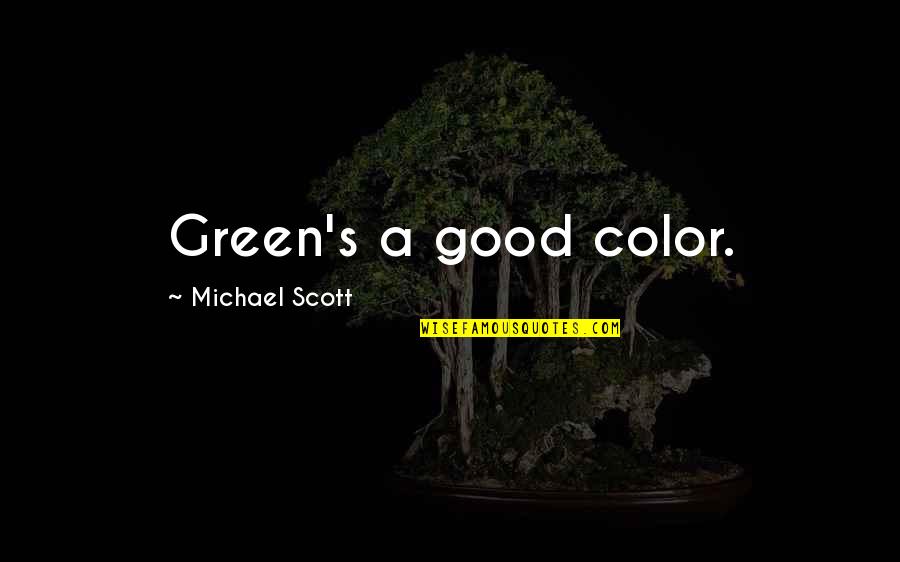 Harikrishna Maharaj Quotes By Michael Scott: Green's a good color. Harikrishna Maharaj Quotes By Michael Scott: Green's a good color.