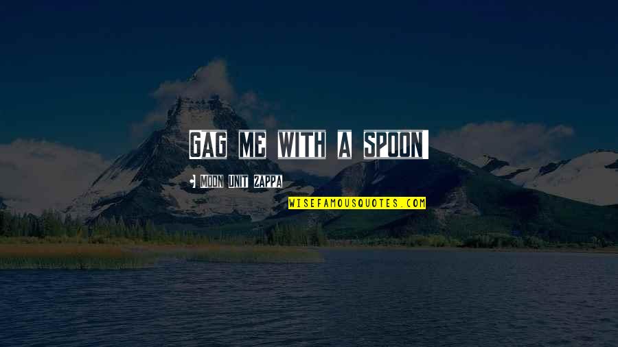 Harikrishna Maharaj Quotes By Moon Unit Zappa: Gag me with a spoon! Harikrishna Maharaj Quotes By Moon Unit Zappa: Gag me with a spoon!