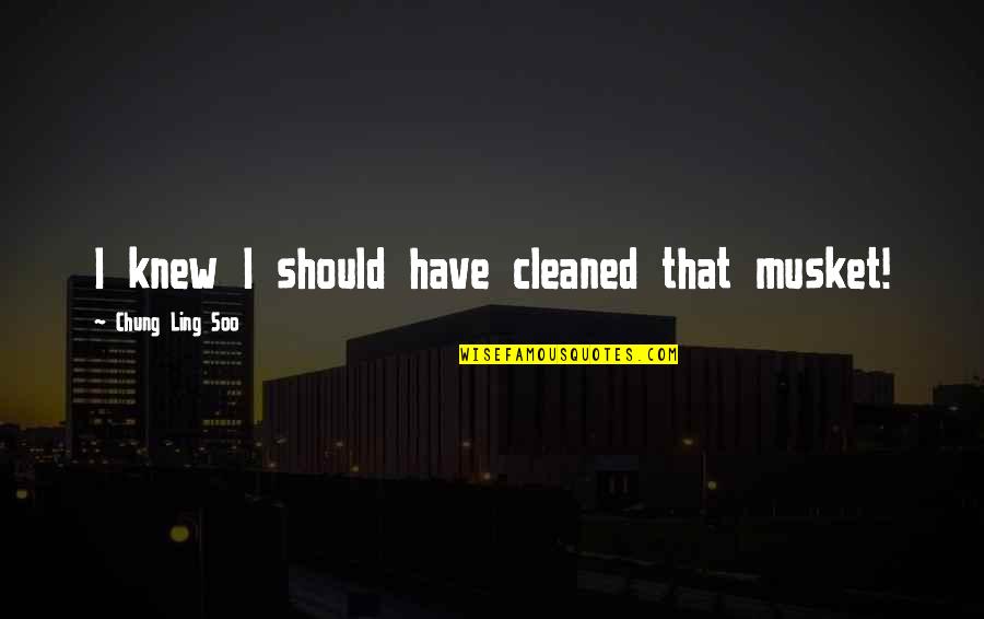Harikumar Quotes By Chung Ling Soo: I knew I should have cleaned that musket!