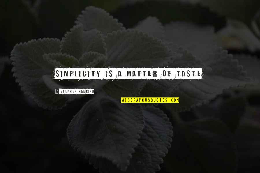Harikumar Quotes By Stephen Hawking: Simplicity is a matter of taste
