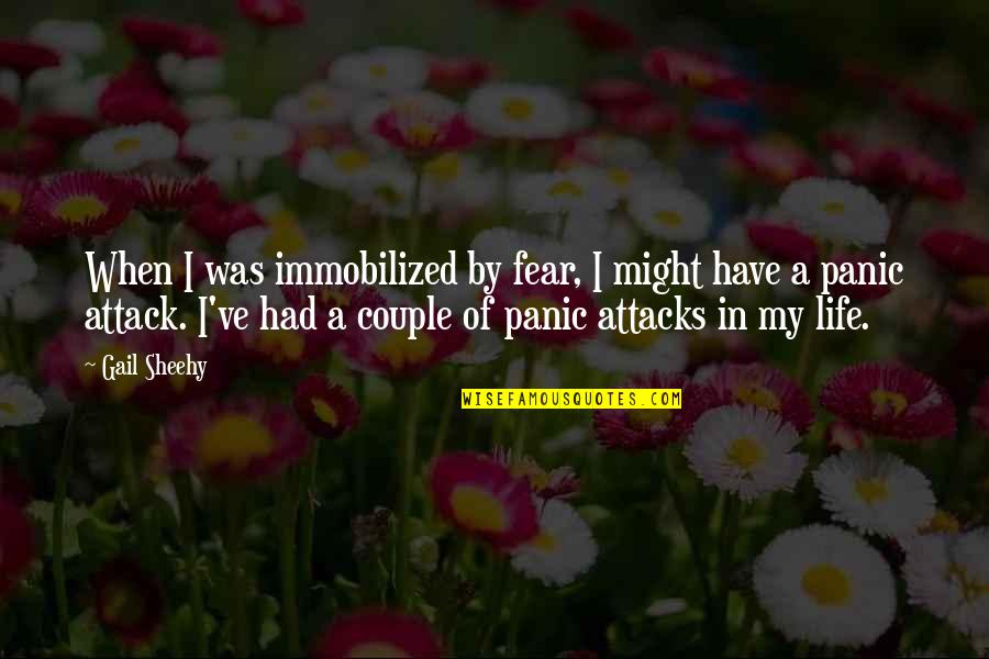 Harikutty001 Quotes By Gail Sheehy: When I was immobilized by fear, I might