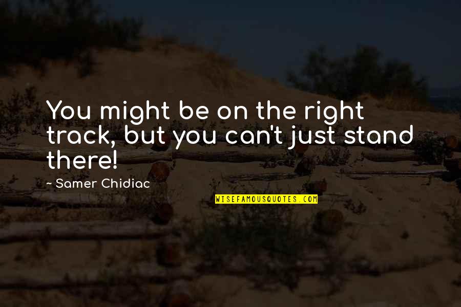 Harikutty001 Quotes By Samer Chidiac: You might be on the right track, but