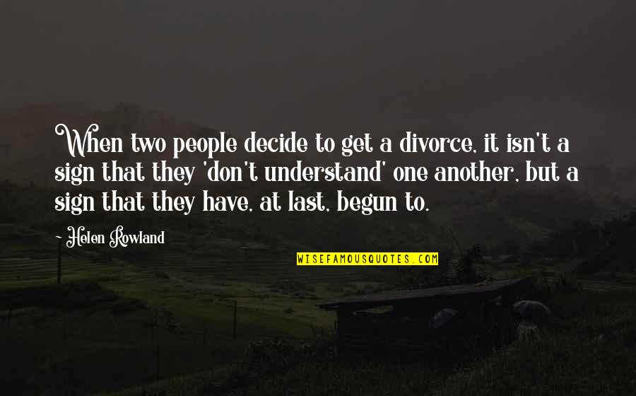 Harilal Mohandas Quotes By Helen Rowland: When two people decide to get a divorce,
