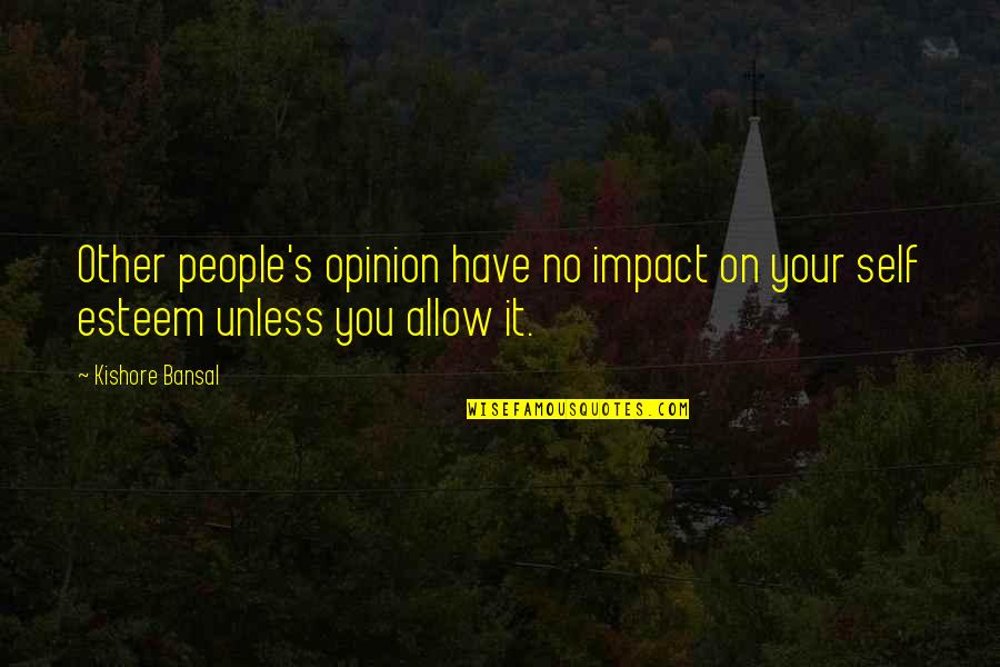 Harilal Mohandas Quotes By Kishore Bansal: Other people's opinion have no impact on your