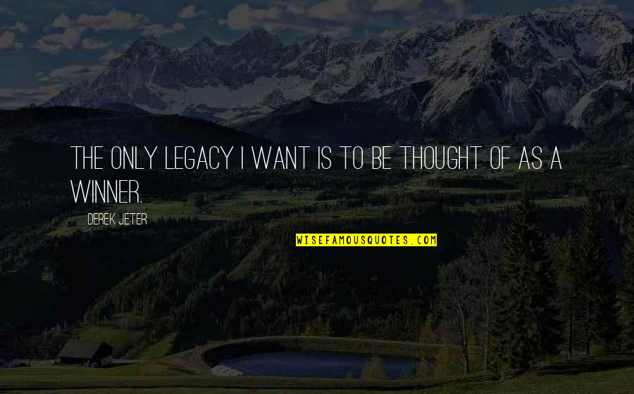 Harilela Group Quotes By Derek Jeter: The only legacy I want is to be Harilela Group Quotes By Derek Jeter: The only legacy I want is to be