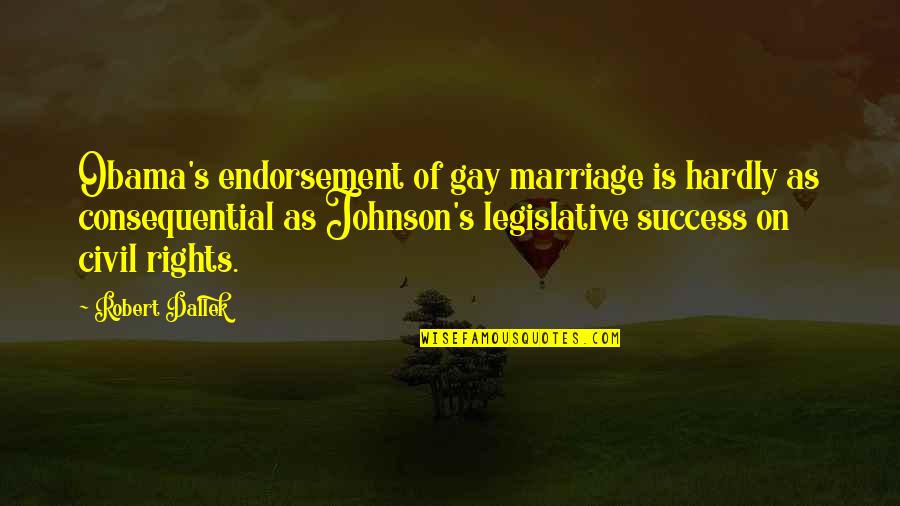 Harilyn Rousso Quotes By Robert Dallek: Obama's endorsement of gay marriage is hardly as