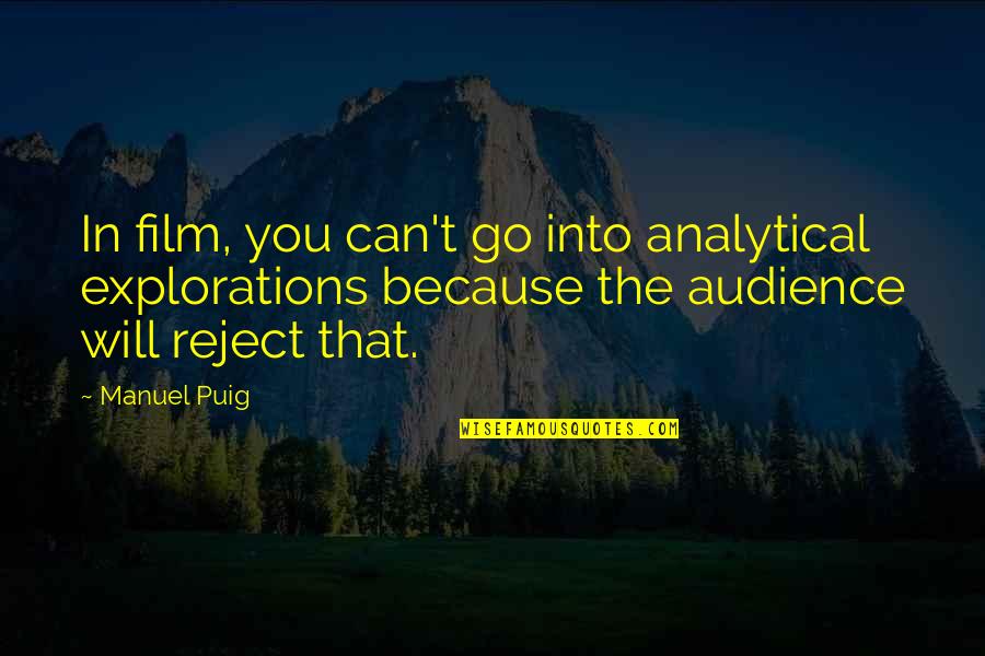 Harimau Vs Singa Quotes By Manuel Puig: In film, you can't go into analytical explorations Harimau Vs Singa Quotes By Manuel Puig: In film, you can't go into analytical explorations