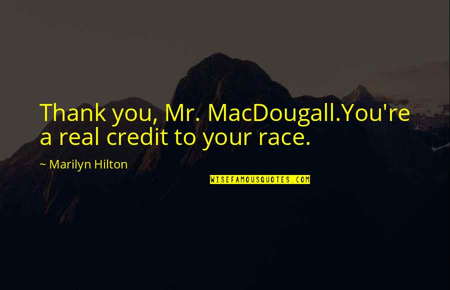 Harimau Vs Singa Quotes By Marilyn Hilton: Thank you, Mr. MacDougall.You're a real credit to Harimau Vs Singa Quotes By Marilyn Hilton: Thank you, Mr. MacDougall.You're a real credit to