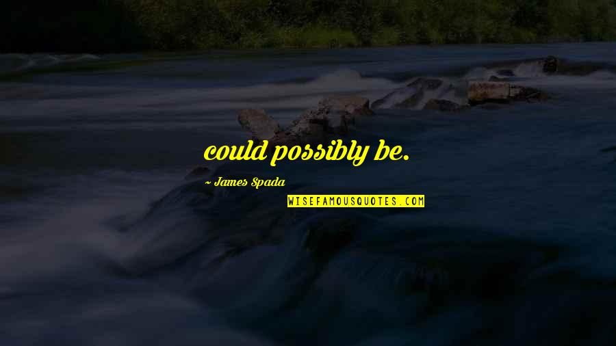 Harimuraliravam Quotes By James Spada: could possibly be. Harimuraliravam Quotes By James Spada: could possibly be.
