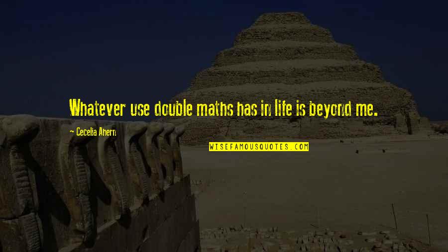 Harinarayan R Quotes By Cecelia Ahern: Whatever use double maths has in life is