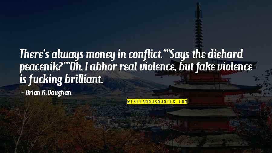 Harinath Jha Quotes By Brian K. Vaughan: There's always money in conflict.""Says the diehard peacenik?""Oh,