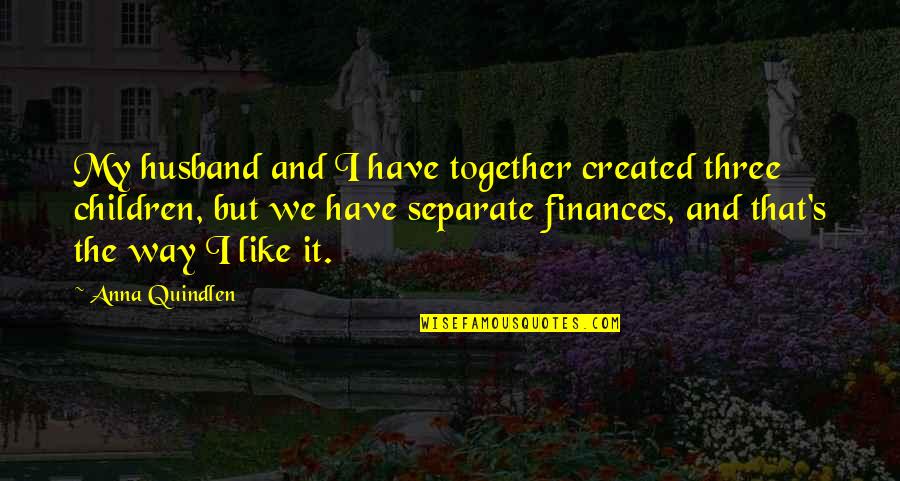 Harinath Policharla Quotes By Anna Quindlen: My husband and I have together created three Harinath Policharla Quotes By Anna Quindlen: My husband and I have together created three