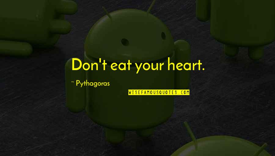 Harings Butcher Quotes By Pythagoras: Don't eat your heart. Harings Butcher Quotes By Pythagoras: Don't eat your heart.