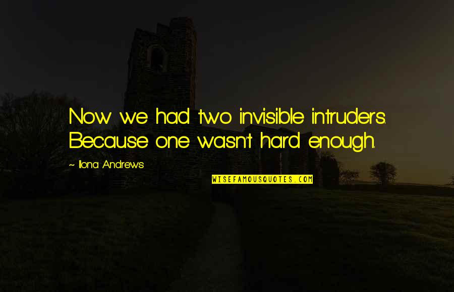 Harings Meats Quotes By Ilona Andrews: Now we had two invisible intruders. Because one